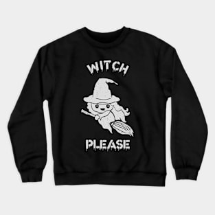 Witch Please. Crewneck Sweatshirt